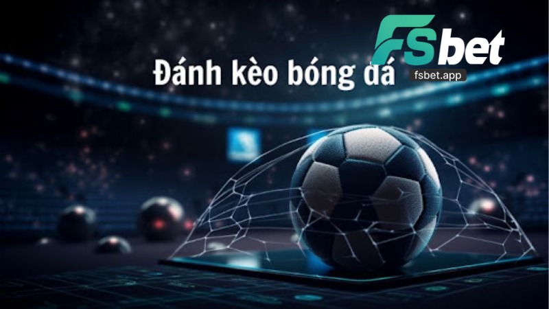 Kèo Chấp Fsbet: Hướng Dẫn, Kinh Nghiệm và Ưu Đãi 2026