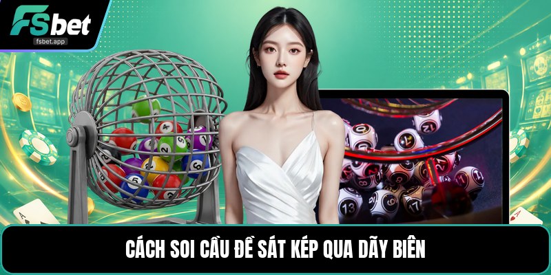 Soi Cầu Đề Sát Kép - Cách Đọc Dãy Số Liền Kề Chuẩn