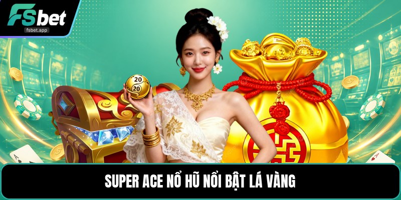 Super ACE Nổ Hũ - Cách Quay Dễ Hiểu Cho Người Mới Chơi
