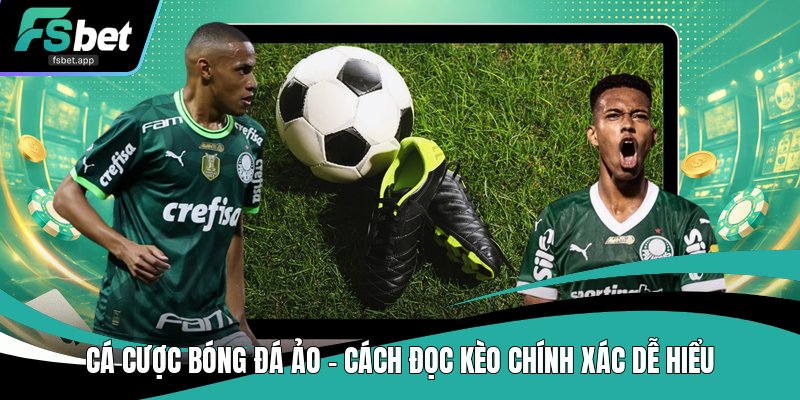 Cá Cược Bóng Đá Ảo - Cách Đọc Kèo Chính Xác Dễ Hiểu