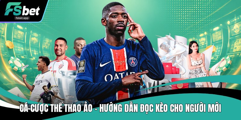 Cá Cược Bóng Đá Ảo - Cách Đọc Kèo Chính Xác Dễ Hiểu