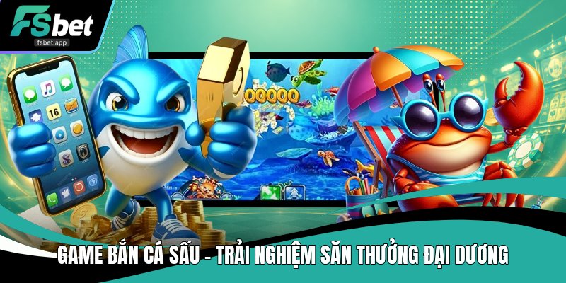 Bắn Cá Fsbet - Cổng Game Bắn Cá Đang Dạng Và Uy Tín