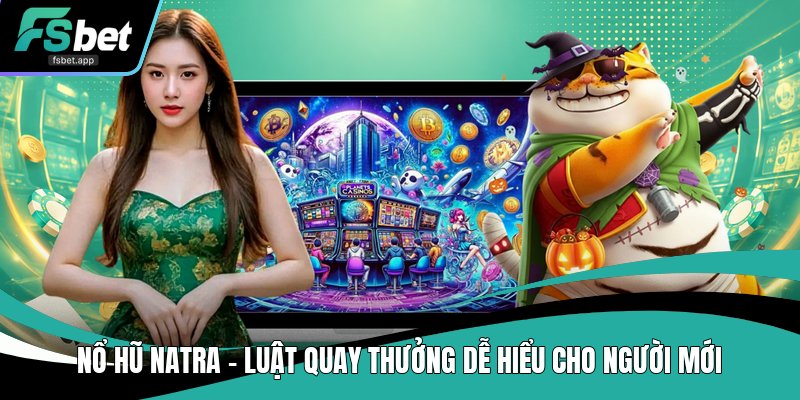 Nổ Hũ Natra - Luật Quay Thưởng Dễ Hiểu Cho Người Mới